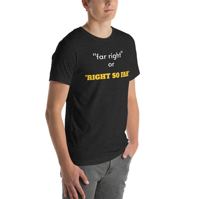 FAR RIGHT OR RIGHT SO FAR t-shirt