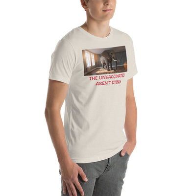 THE UNVACCINATED AREN'T DYING Unisex t-shirt