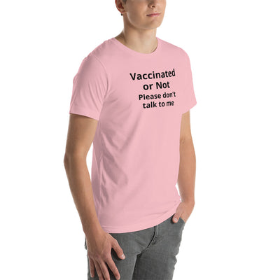 VACCINATED OR NOT PLEASE DON'T TALK TO ME