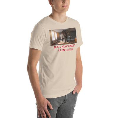 THE UNVACCINATED AREN'T DYING Unisex t-shirt