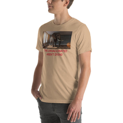 THE UNVACCINATED AREN'T DYING Unisex t-shirt