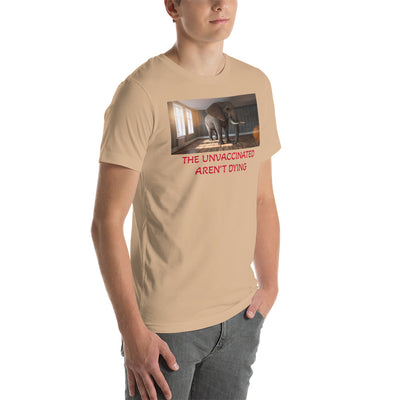 THE UNVACCINATED AREN'T DYING Unisex t-shirt